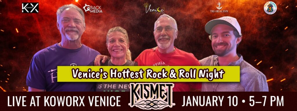KISMET performing live at Koworx Venice for Venice’s hottest Rock & Roll Night, January 10 from 5 to 7 PM, presented by GBack Media, Venice Nights, and Tri-Healthy.